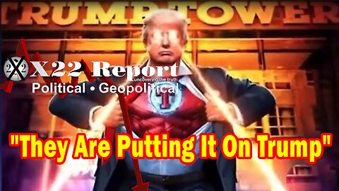 X22 Report - The [Ds] Are Trying To Deflect From All Their Crimes & They Are Putting It On Trump