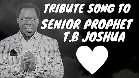 Tribute Song to Senior Prophet T.B Joshua