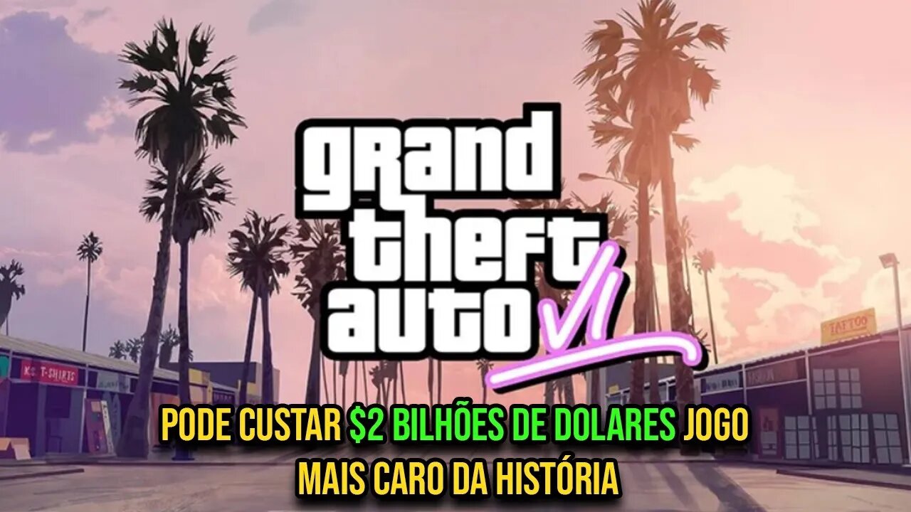 Gta 6 Pode Custar $2 BILHÕES de Dólares e se tornar o Jogo Mais Caro já Feito