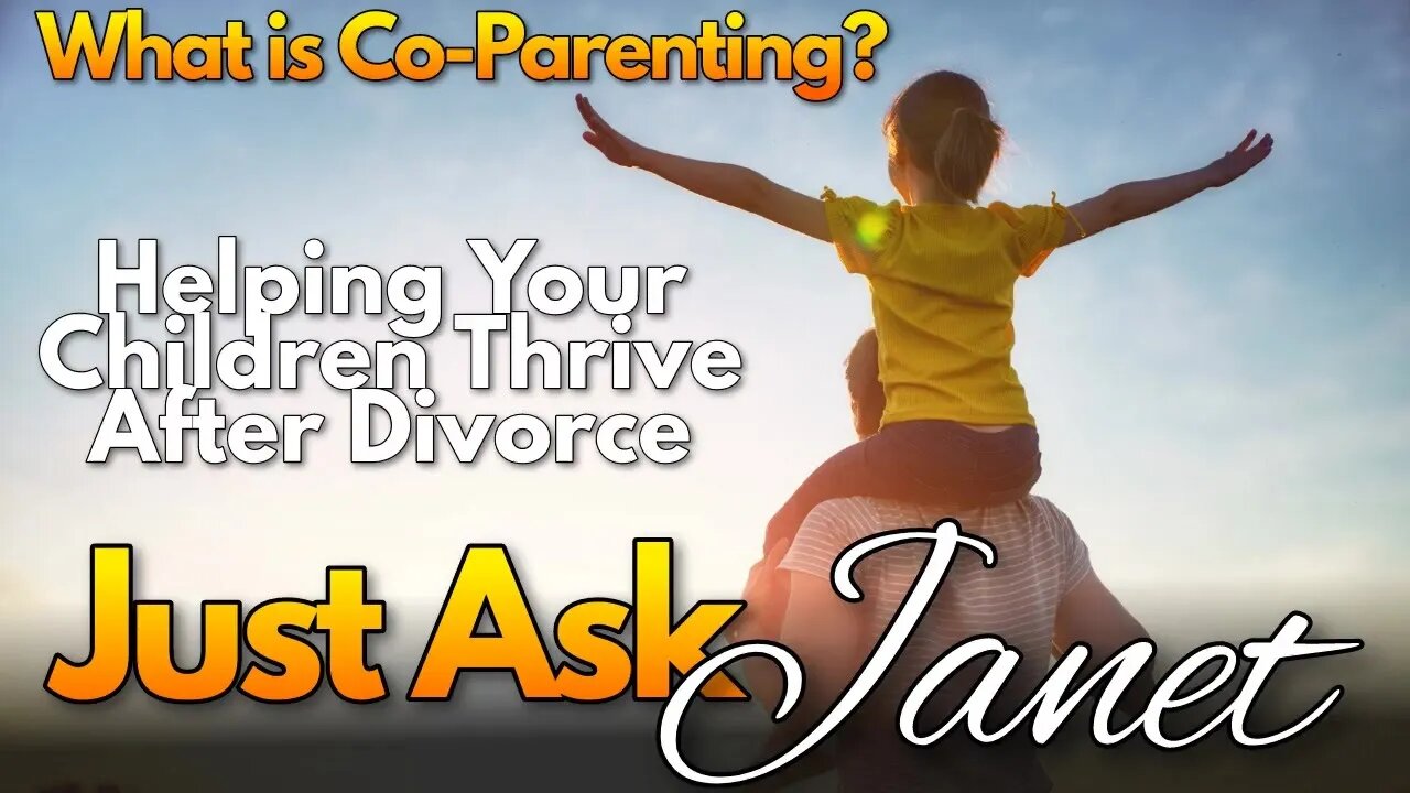 What is Co-Parenting? Topic: Helping Your Children Thrive After Divorce