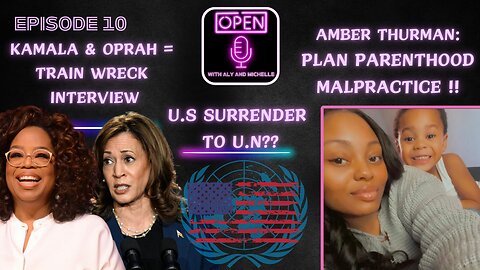 EP. 10 | PLAN PARENTHOOD MALPRACTICE | KAMALA & OPRAH TRAIN WRECK INTERVIEW | U.S COMPLIANCE TO U.N?