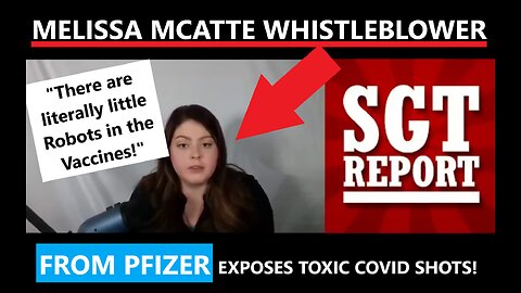 MELISSA MCATTE WHISTLEBLOWER FROM PFIZER EXPOSES NANOROBOTS IN SHOTS!