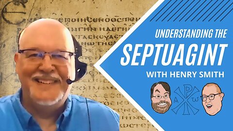 Episode 59: Understanding the Septuagint featuring Henry Smith