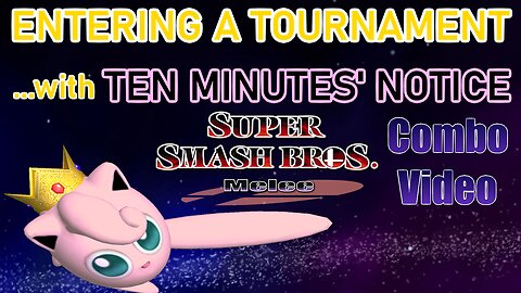 I Entered a Tournament on 10 Minutes' Notice | Super Smash Bros. Melee Jigglypuff Combo Video