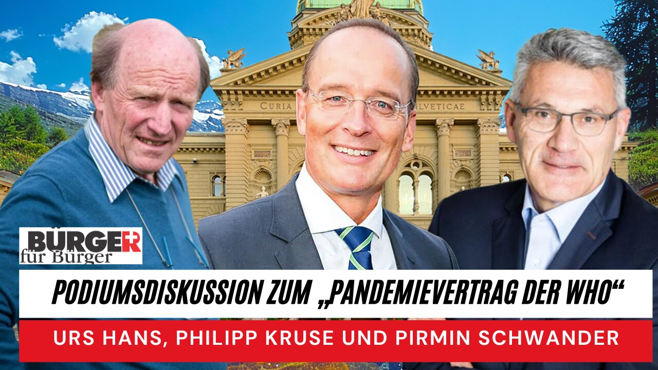 Podiumsdiskussion zum „Pandemievertrag der WHO“ - Urs Hans, Philipp Kruse, Pirmin Schwander