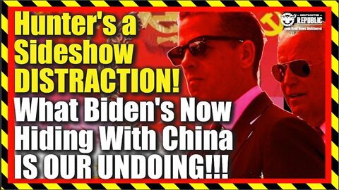 Bombshell! Hunter’s A Sideshow Distraction! What Biden Is Now Hiding With China Is Our Undoing!