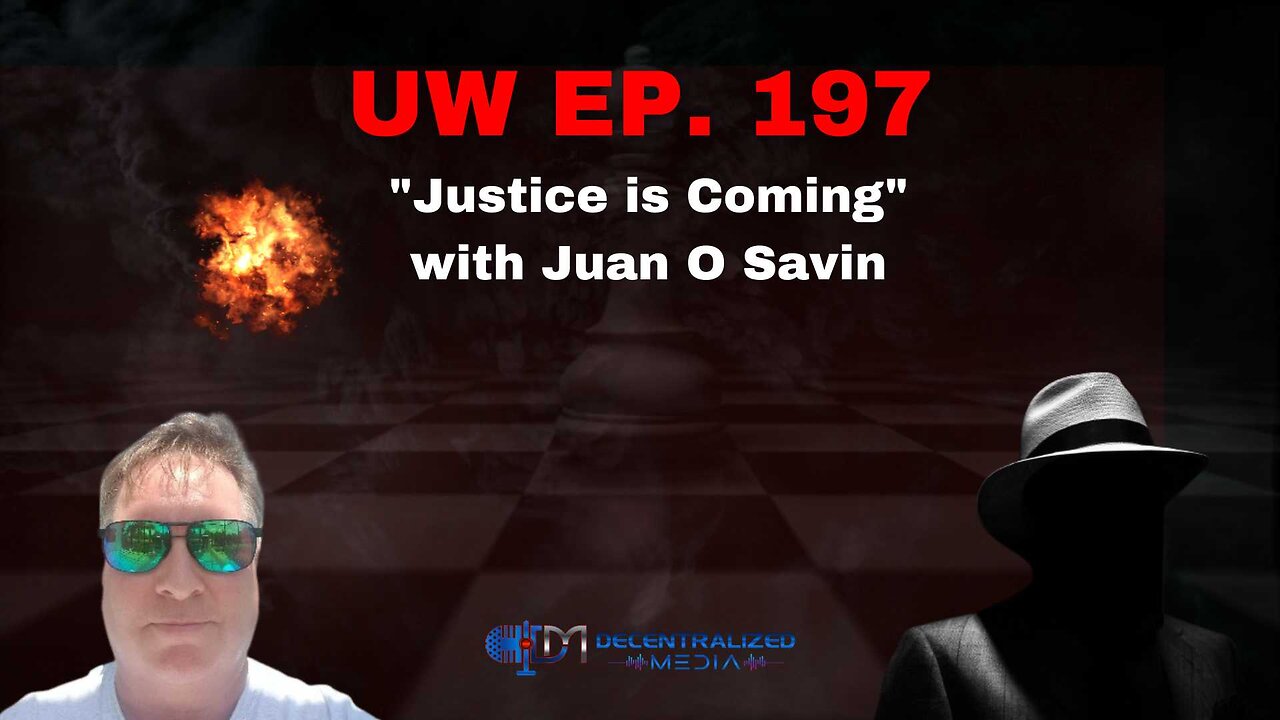 "Justice is Coming" with Juan O Savin | Unrestricted Warfare Ep. 197