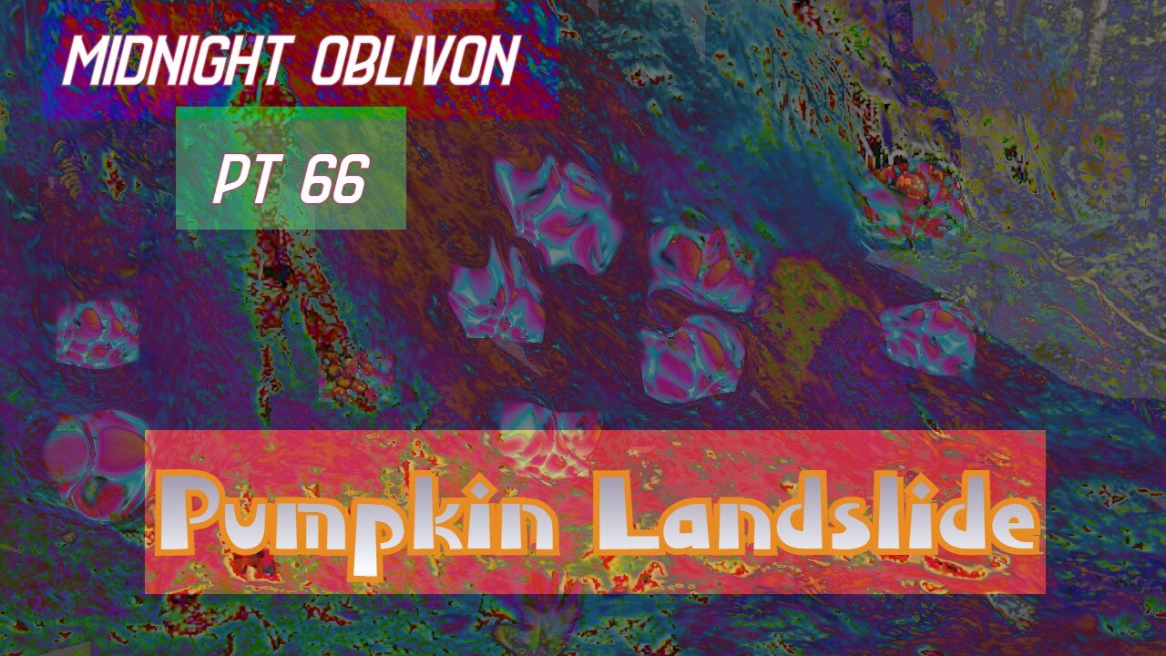 Midnight Oblivion Pt 66: Pumpkin Landslide