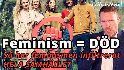 Därför är feminismen HELT LIVSFARLIG för Sverige och svenskarna