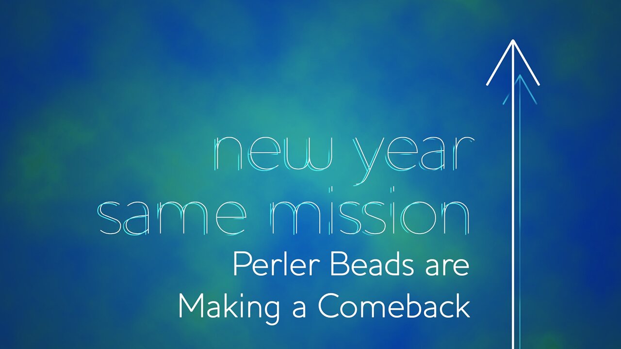 New Year Same Mission: Episode 2. Perler Beads are Making a Comeback
