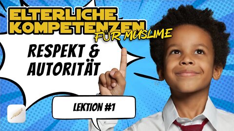 Muslimische Elternschule Lekt. 1: Respekt & Autorität einfordern (nonverbal)