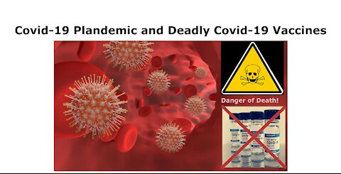 Covid-19 Plandemic and Deadly Covid-19 Vaccines