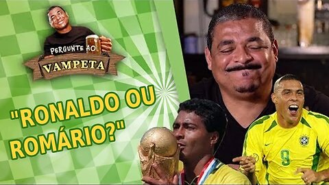 "RONALDO ou ROMÁRIO?" PERGUNTE AO VAMPETA #5