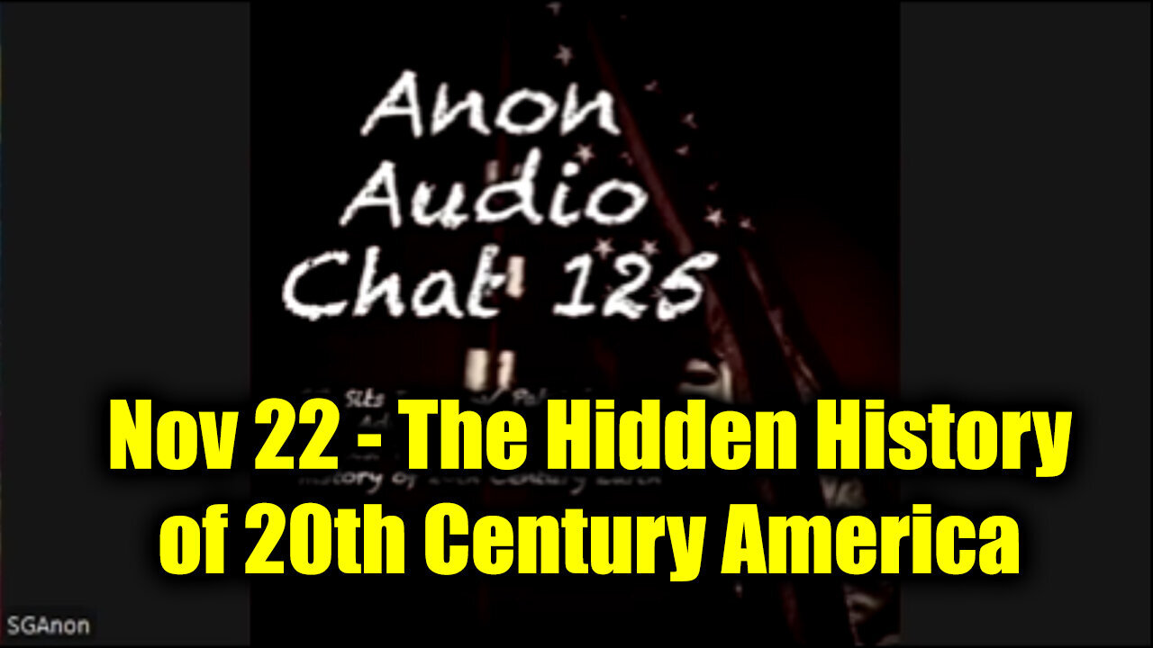 SG Anon #125 Nov 22 - The Hidden History of 20th Century America