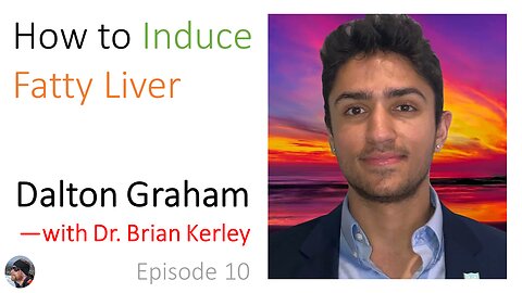 Ep. 10: Dalton Graham: How to Induce Fatty Liver—with Dr. Brian Kerley