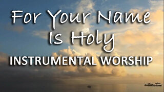 For Your Name Is Holy -- Instrumental Worship