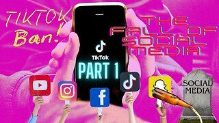 TIK TOK BAN- The Fall of Social Media Part 1