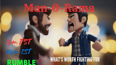 Man-O-Rama Ep. 66 What's Worth Fighting For7PM PST 10PM EST