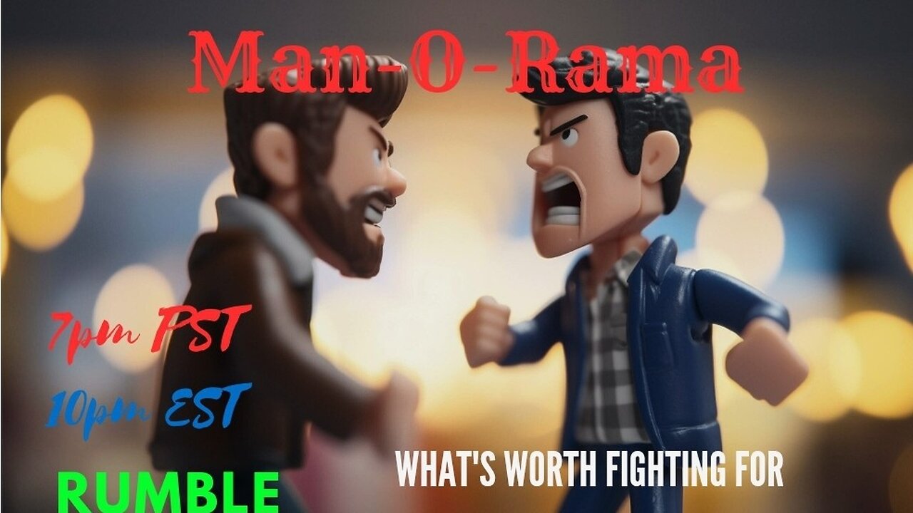 Man-O-Rama Ep. 66 What's Worth Fighting For7PM PST 10PM EST