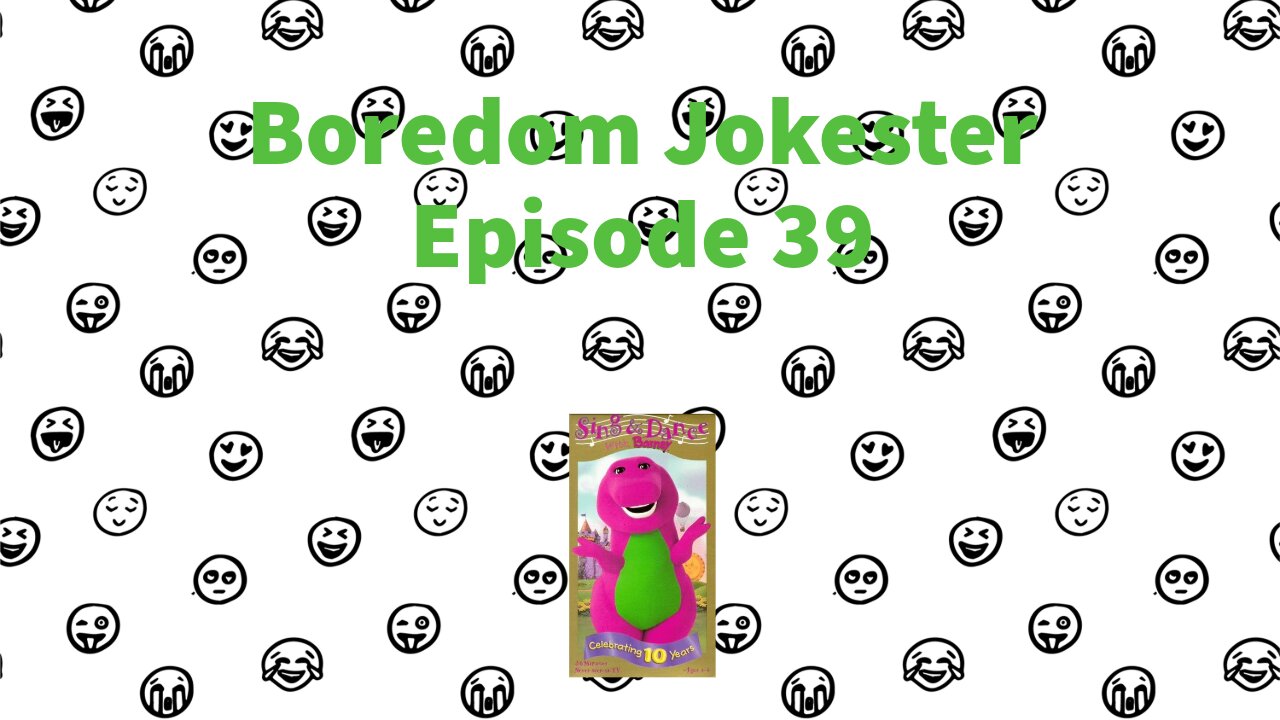 Boredom Jokester - Episode 39 - Sing and Dance with Barney