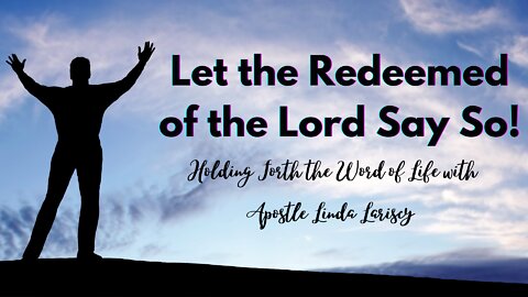 Let the Redeemed of the Lord Say So!