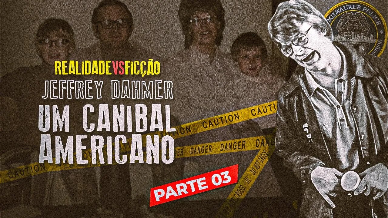 🔪 Jeffrey Dahmer ''UM CANIBAL AMERICANO'' — REALIDADE Vs. FICÇÃO — Parte 03 de 10