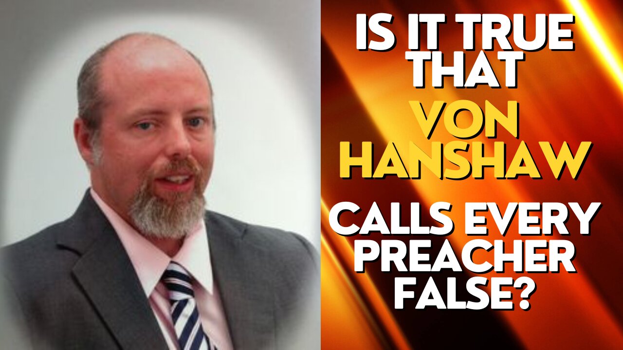 Von Hanshaw Calls Every Preacher False? | Defending Sound Doctrine!