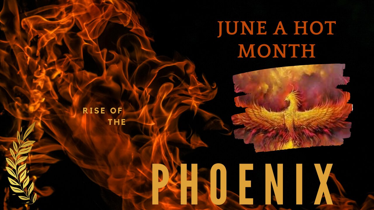 June a Hot Month Rise of the Phoenix