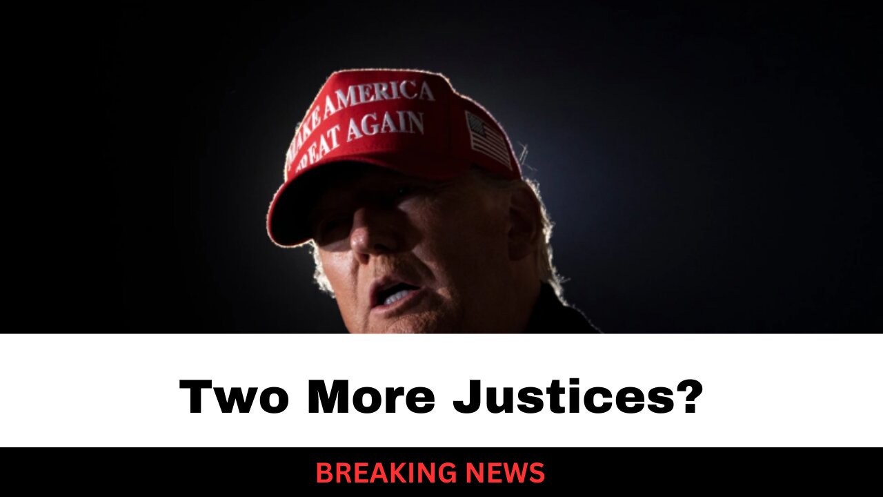 Trump To Be Able To Nominate Two More Supreme Court Justices?