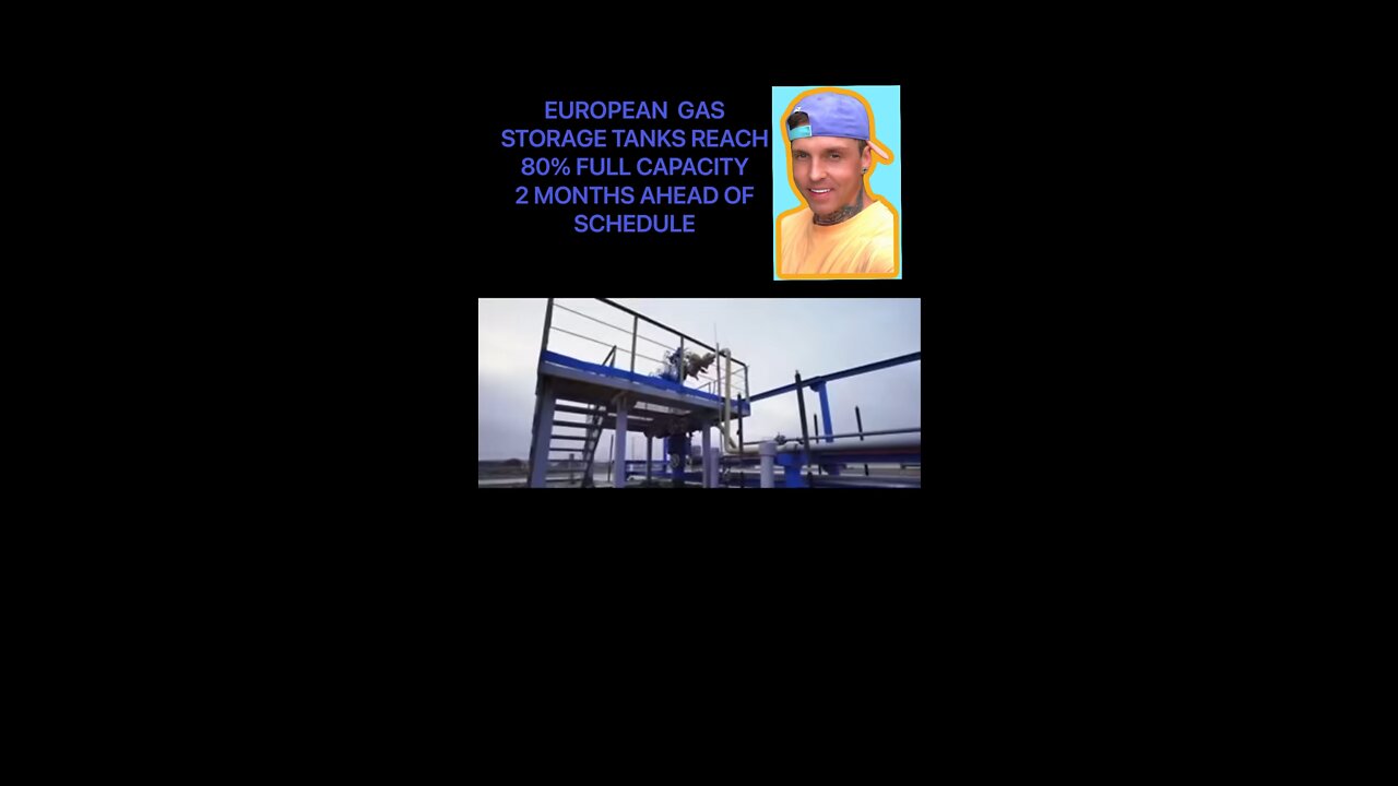 EUROPE’s GAS STORAGE TANKS REACH 80% FULL CAPACITY 2 MONTHS AHEAD OF SCHEDULE