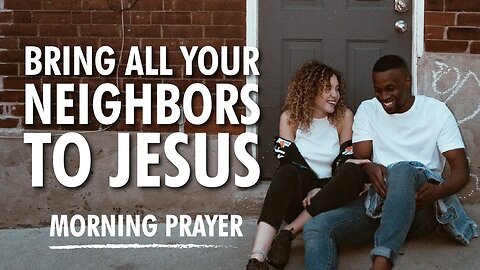 BRING ALL of your Neighbors to Jesus with THIS PRAYER!