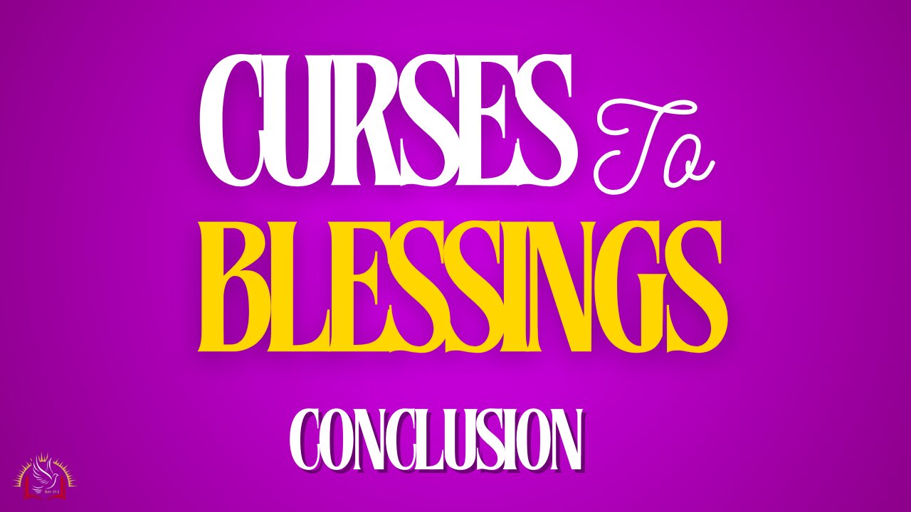 Curses to Blessings Part 7 | Conclusion | Integrity C.F. Church