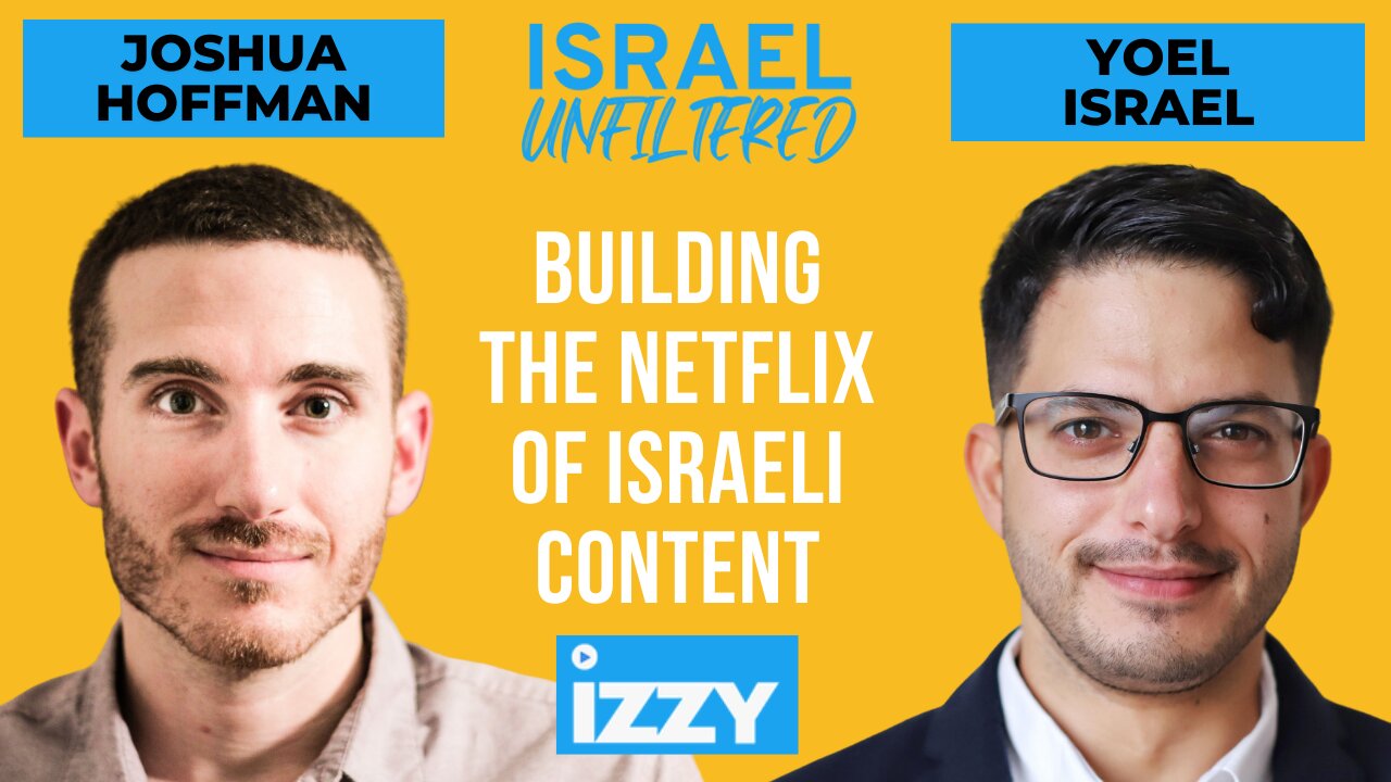 Building the Netflix of Israel Content w/ Joshua Hoffman of IZZY | Israel Unfiltered