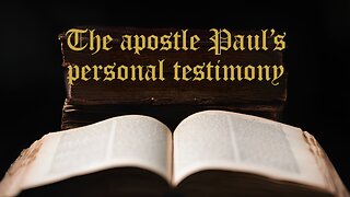 The apostle Paul’s personal testimony