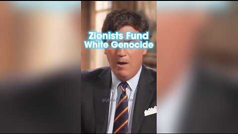 Tucker Carlson: Zionists Are Funding White Genocide - 11/15/23