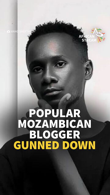 POPULAR MOZAMBICAN BLOGGER GUNNED DOWN