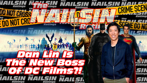 The Nailsin Ratings: Dan Lin Is The New Boss Of DC Films?!