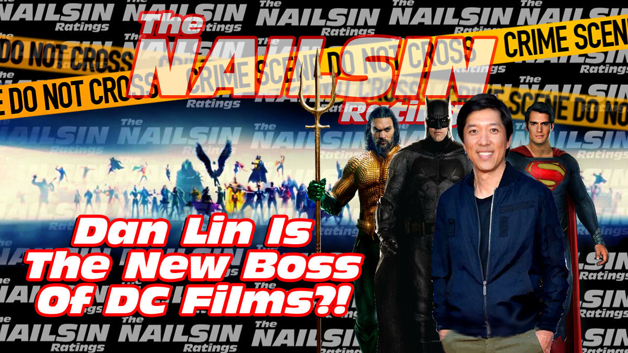 The Nailsin Ratings: Dan Lin Is The New Boss Of DC Films?!