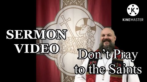 2022.08.28 – Don’t’ Pray to the Saints
