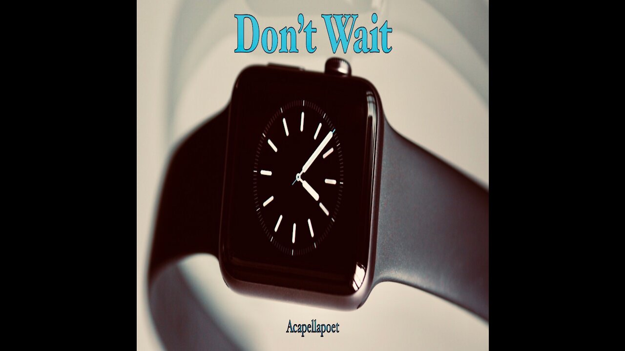 Don’t Wait | Spoken Word