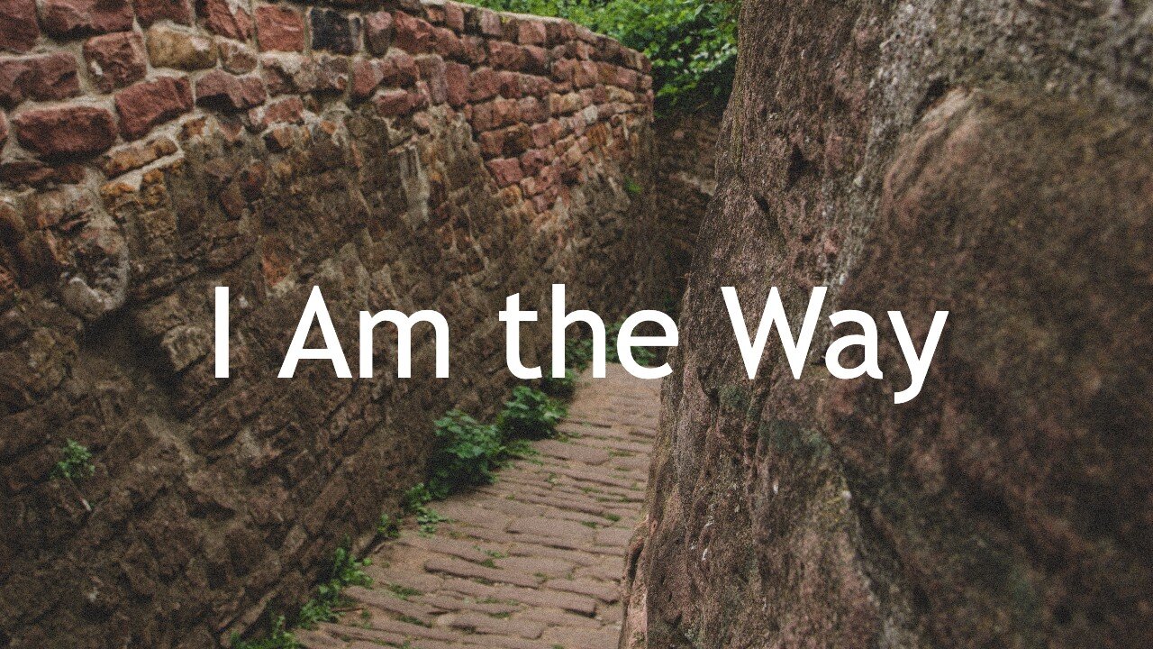 I Am the Way - John 14:1-14 for the Third Sunday in Lent, March 7, 2021