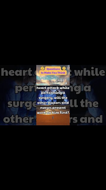 If a doctor has a heart attack while performing a surgery, will the other doctors and nurses present