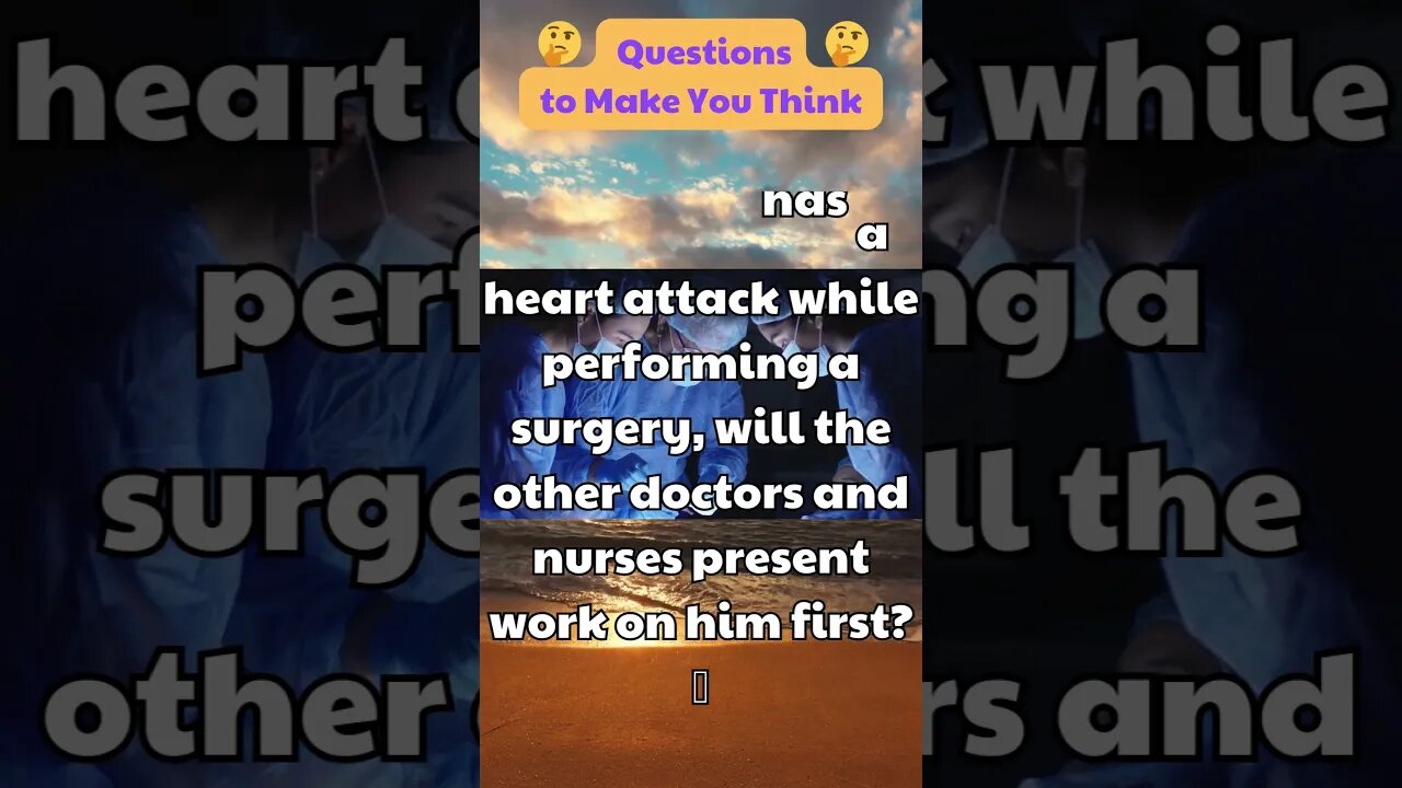 If a doctor has a heart attack while performing a surgery, will the other doctors and nurses present