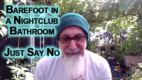 Walking Barefoot in a Nightclub Bathroom, Just Say No