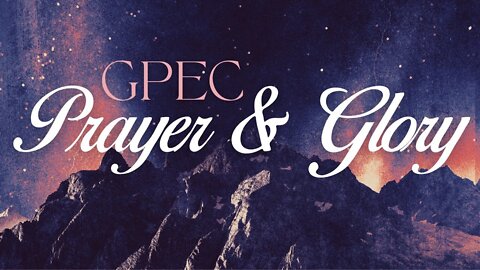 GPEC PRAYER & GLORY // ROBERT HENDERSON 2022-03-31 10:20