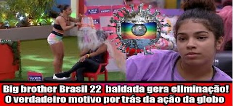 Big brother Brasil 22 baldada gera eliminação! O verdadeiro motivo por trás da ação da globo