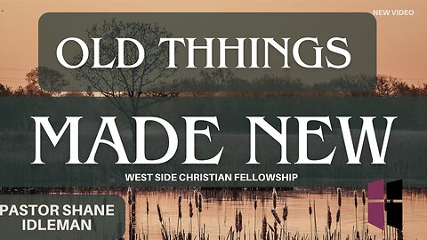 God Makes Old Things New | Pastor Shane Idleman