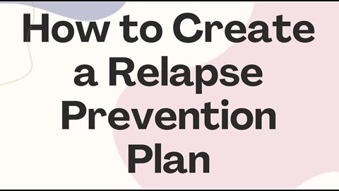 How to Create a Relapse Prevention Plan