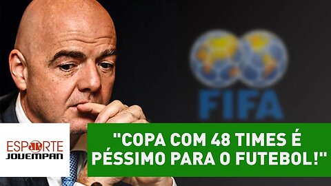 "Copa com 48 times é péssimo para o futebol!", detona Zeca