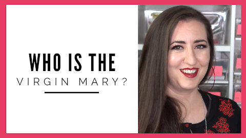 Who Is The Virgin Mary?